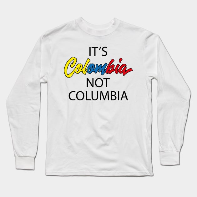 It's Colombia not Columbia Long Sleeve T-Shirt by GraphicBazaar